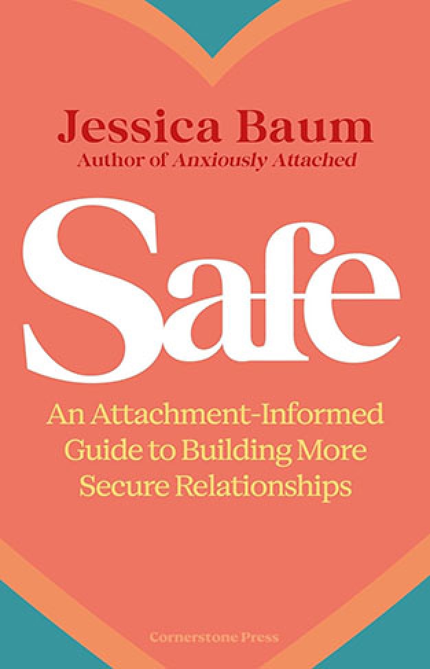 Safe: An Attachment-Informed Guide to Building More Secure Relationships